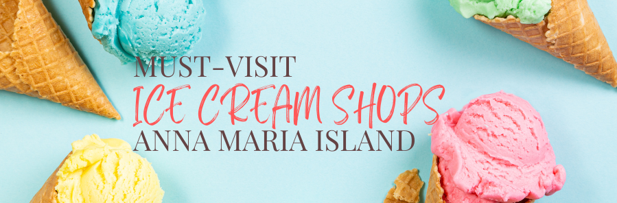 Anna Maria Island Must-Visit Ice Cream Shops